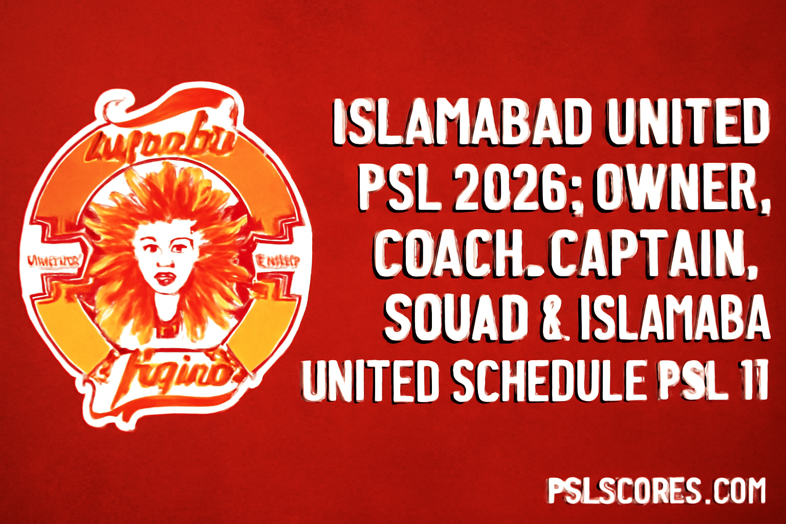 Islamabad United PSL 2026: Owner, Coach, Captain, Squad & Islamabad United Schedule PSL 11 2 Islamabad united PSL 2026 Team Overview, Key Roles & Fixtures